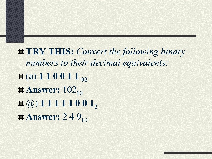 TRY THIS: Convert the following binary numbers to their decimal equivalents: (a) 1 1