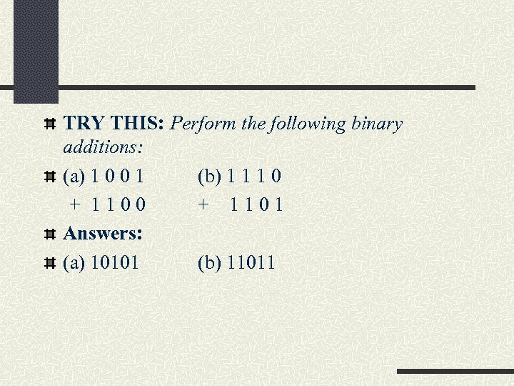 TRY THIS: Perform the following binary additions: (a) 1 0 0 1 (b) 1