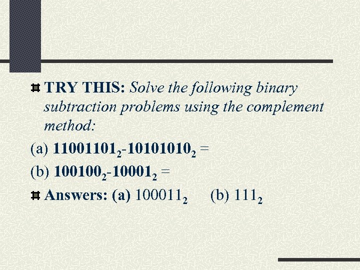 TRY THIS: Solve the following binary subtraction problems using the complement method: (a) 110011012