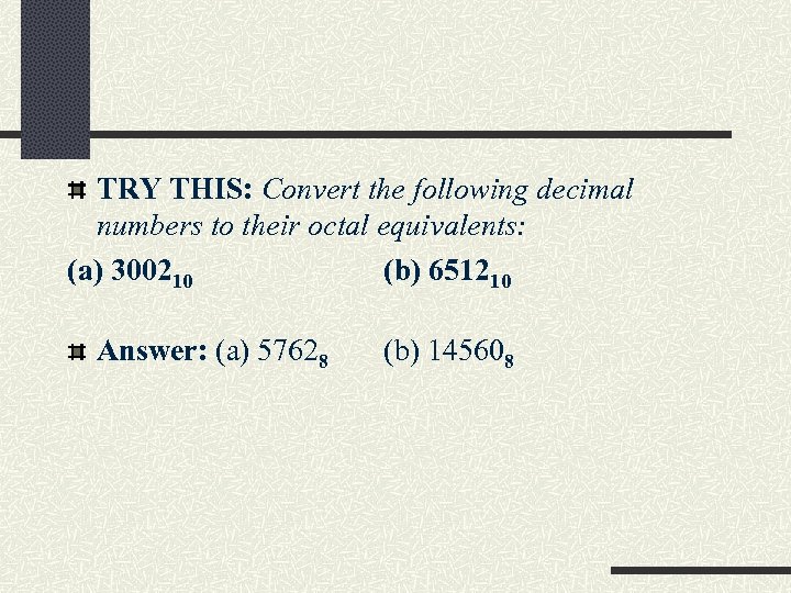 TRY THIS: Convert the following decimal numbers to their octal equivalents: (a) 300210 (b)