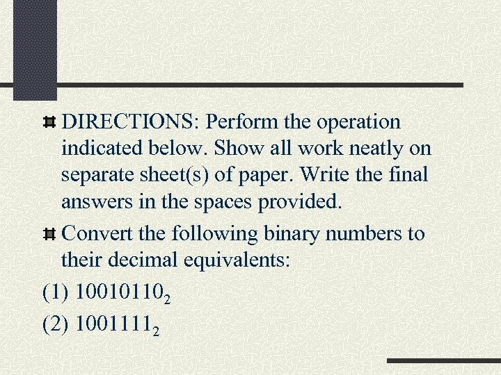 DIRECTIONS: Perform the operation indicated below. Show all work neatly on separate sheet(s) of