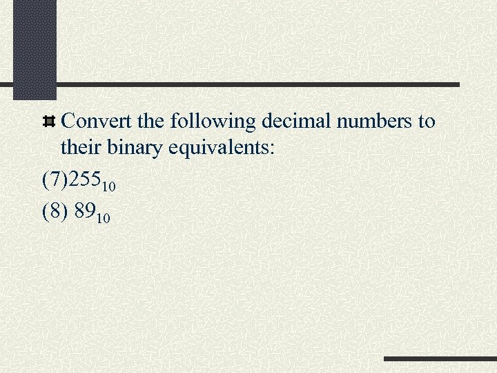 Convert the following decimal numbers to their binary equivalents: (7)25510 (8) 8910 