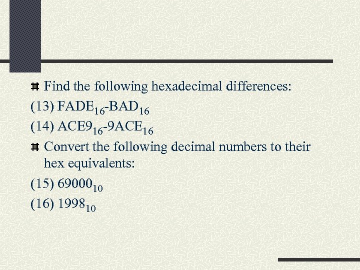 Find the following hexadecimal differences: (13) FADE 16 -BAD 16 (14) ACE 916 -9