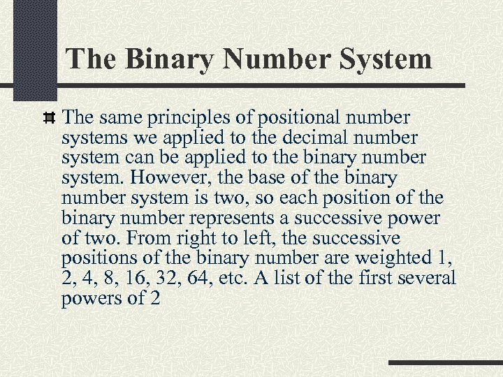 The Binary Number System The same principles of positional number systems we applied to