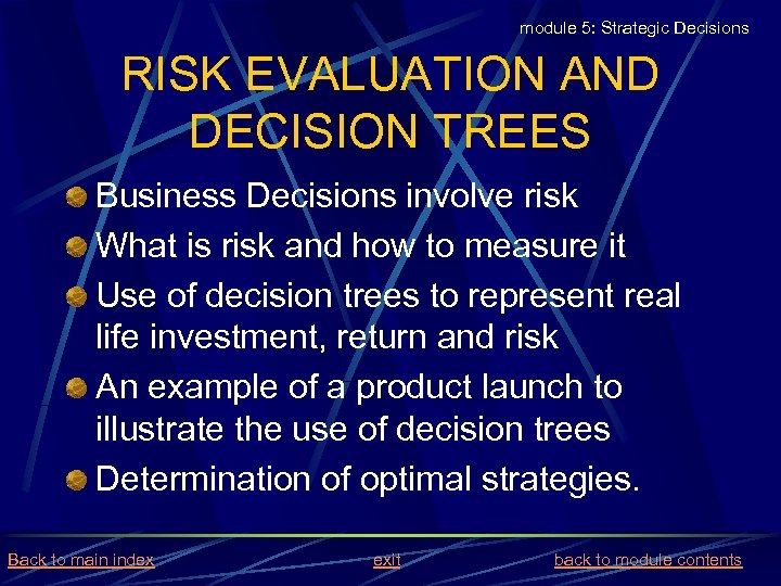 module 5: Strategic Decisions RISK EVALUATION AND DECISION TREES Business Decisions involve risk What
