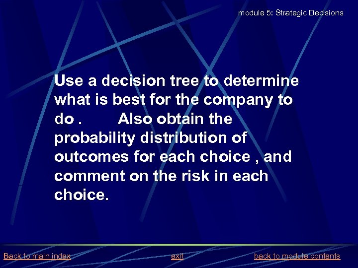 module 5: Strategic Decisions Use a decision tree to determine what is best for