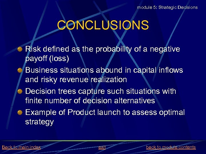 module 5: Strategic Decisions CONCLUSIONS Risk defined as the probability of a negative payoff