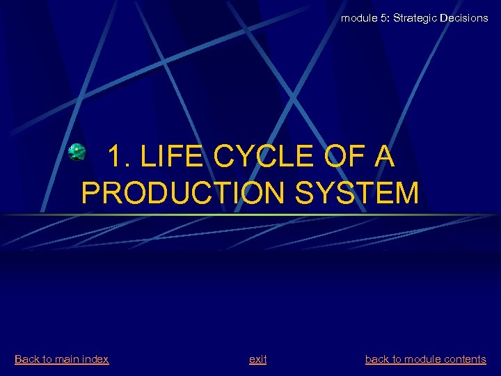 module 5: Strategic Decisions 1. LIFE CYCLE OF A PRODUCTION SYSTEM Back to main