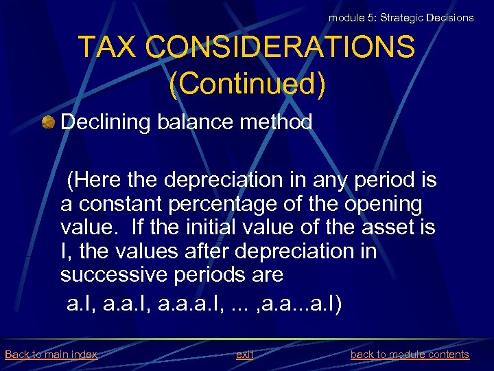 module 5: Strategic Decisions TAX CONSIDERATIONS (Continued) Declining balance method (Here the depreciation in
