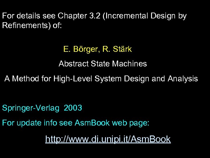 For details see Chapter 3. 2 (Incremental Design by Refinements) of: E. Börger, R.