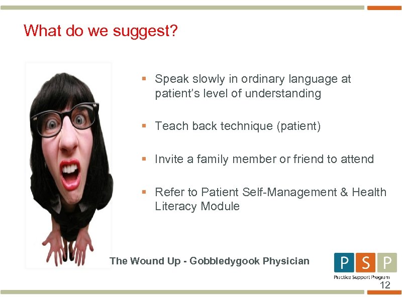 What do we suggest? § Speak slowly in ordinary language at patient’s level of