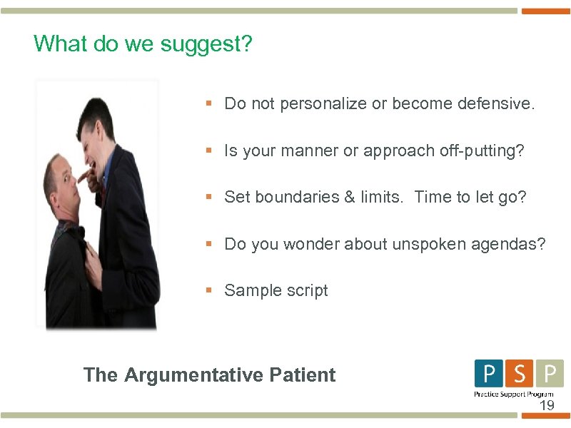 What do we suggest? § Do not personalize or become defensive. § Is your