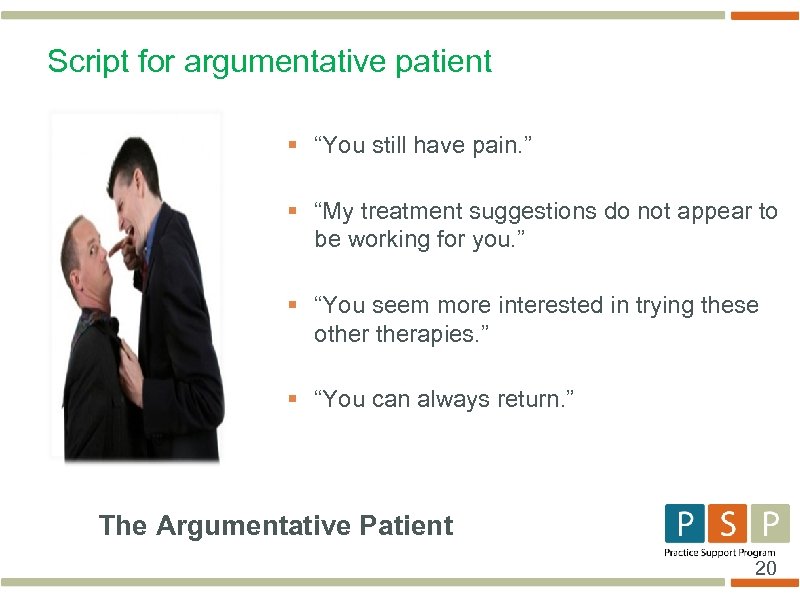 Script for argumentative patient § “You still have pain. ” § “My treatment suggestions