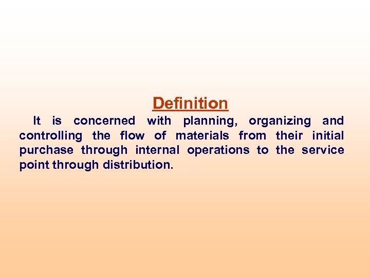 Definition It is concerned with planning, organizing and controlling the flow of materials from