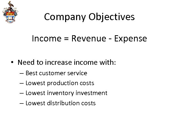 Company Objectives Income = Revenue - Expense • Need to increase income with: –