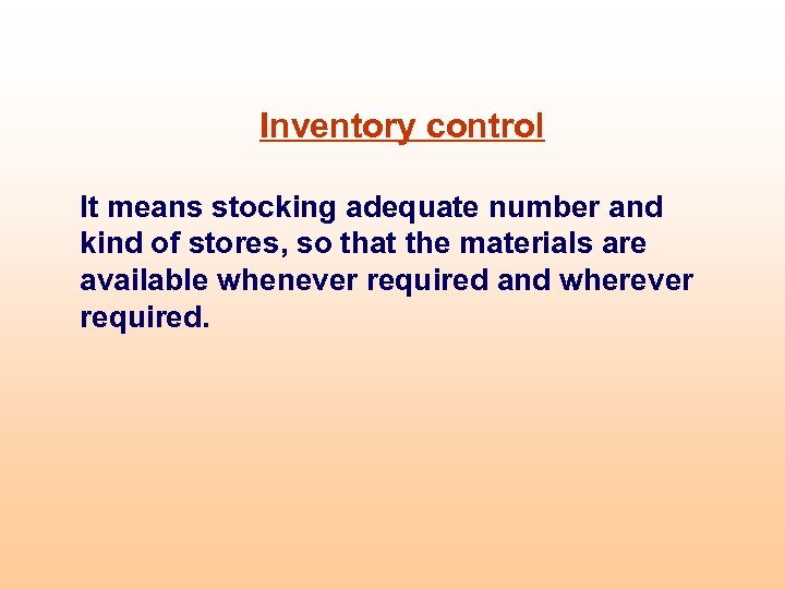Inventory control It means stocking adequate number and kind of stores, so that the