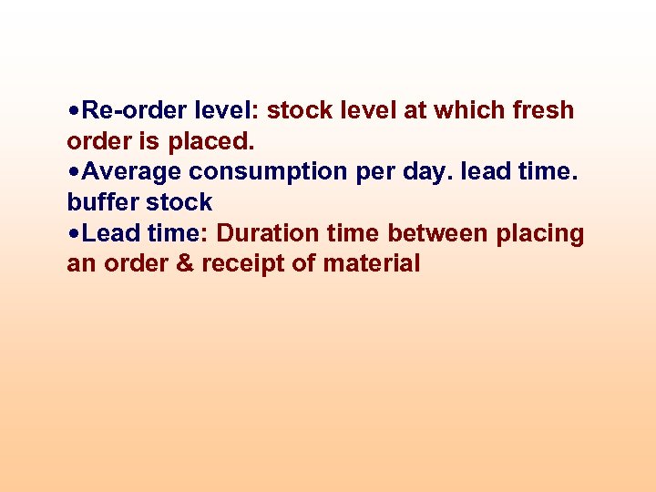  • Re-order level: stock level at which fresh order is placed. • Average
