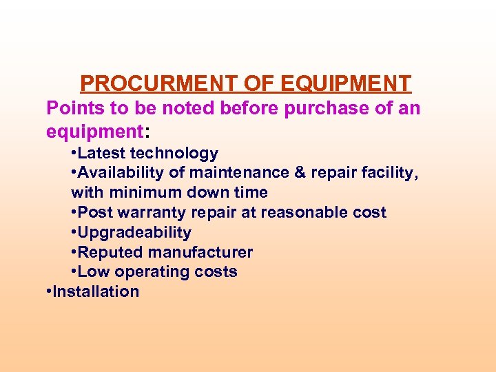 PROCURMENT OF EQUIPMENT Points to be noted before purchase of an equipment: • Latest