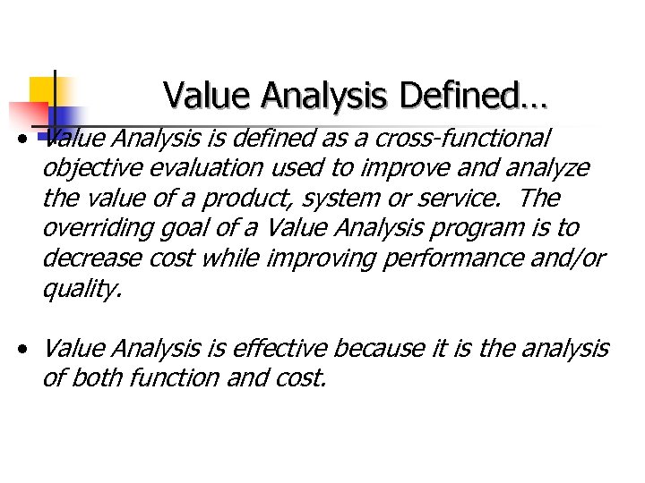 Value Analysis Defined… • Value Analysis is defined as a cross-functional objective evaluation used