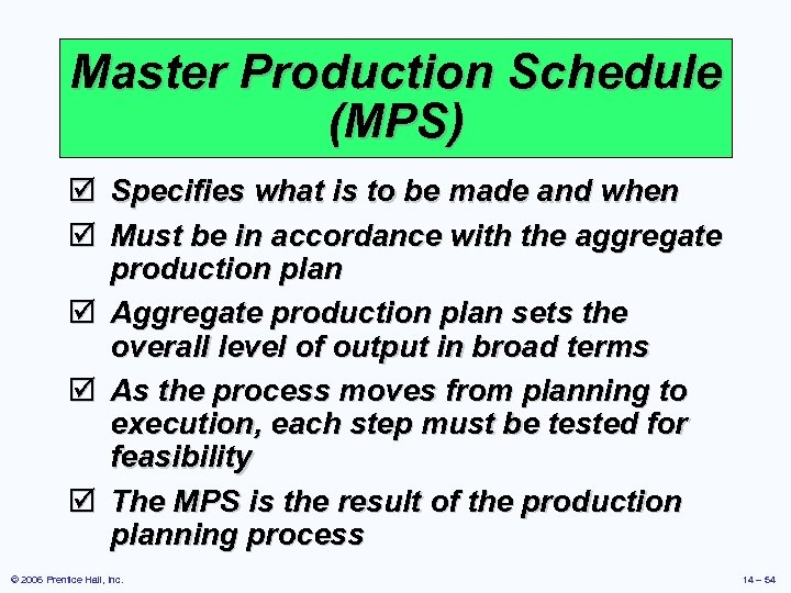 Master Production Schedule (MPS) þ þ Specifies what is to be made and when
