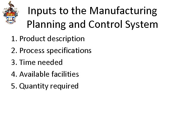 Inputs to the Manufacturing Planning and Control System 1. Product description 2. Process specifications