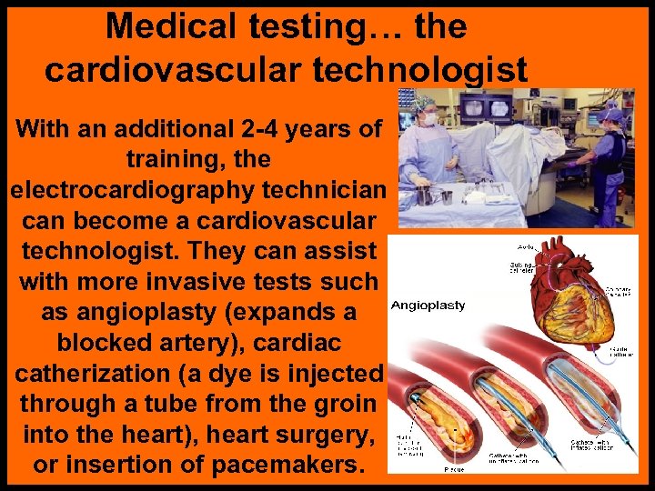 Medical testing… the cardiovascular technologist With an additional 2 -4 years of training, the