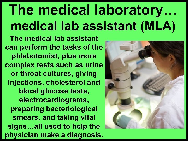 The medical laboratory… medical lab assistant (MLA) The medical lab assistant can perform the