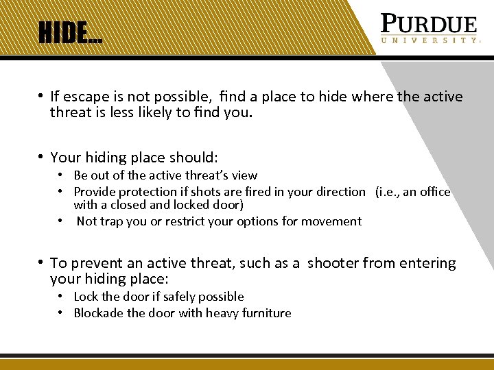 HIDE… • If escape is not possible, ﬁnd a place to hide where the