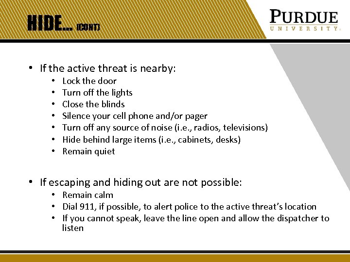 HIDE… (CONT) • If the active threat is nearby: • • Lock the door