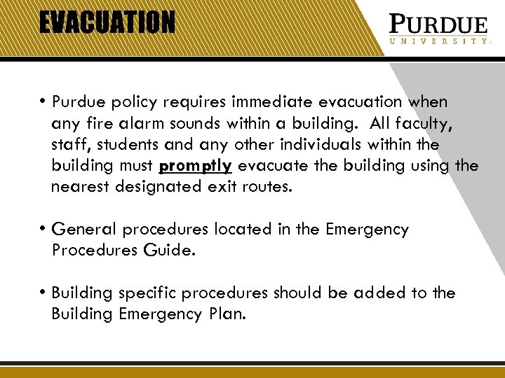 EVACUATION • Purdue policy requires immediate evacuation when any fire alarm sounds within a