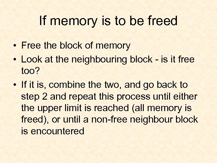 If memory is to be freed • Free the block of memory • Look