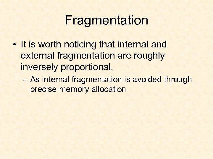 Fragmentation • It is worth noticing that internal and external fragmentation are roughly inversely