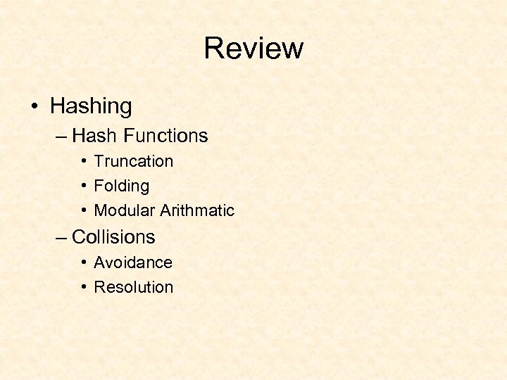 Review • Hashing – Hash Functions • Truncation • Folding • Modular Arithmatic –