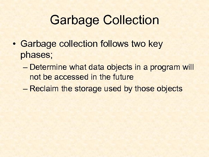 Garbage Collection • Garbage collection follows two key phases; – Determine what data objects
