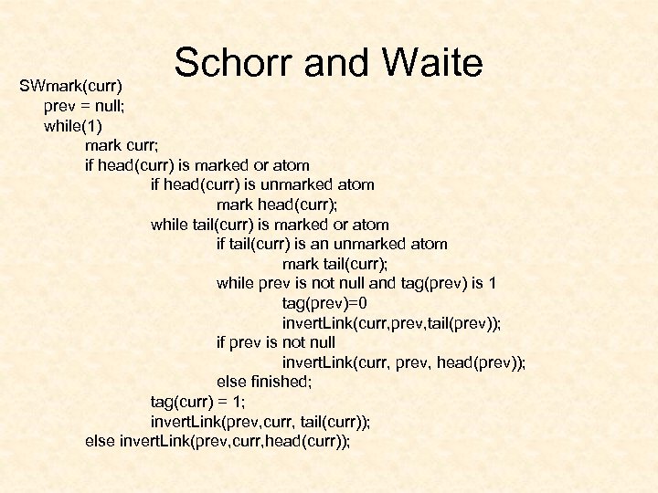 Schorr and Waite SWmark(curr) prev = null; while(1) mark curr; if head(curr) is marked
