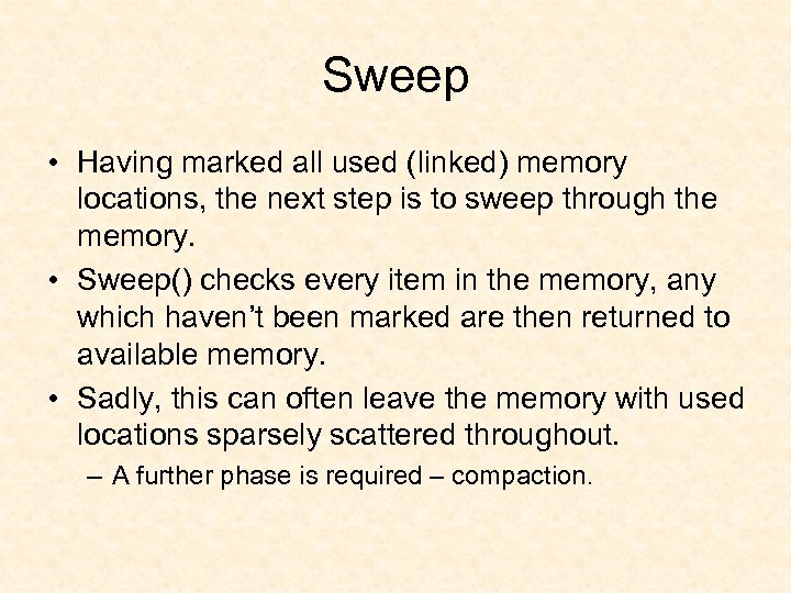 Sweep • Having marked all used (linked) memory locations, the next step is to