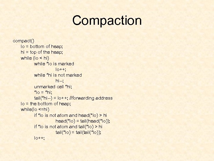 Compaction compact() lo = bottom of heap; hi = top of the heap; while