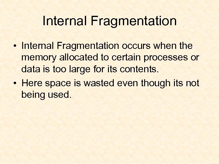 Internal Fragmentation • Internal Fragmentation occurs when the memory allocated to certain processes or