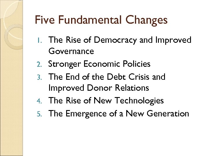 Five Fundamental Changes 1. 2. 3. 4. 5. The Rise of Democracy and Improved