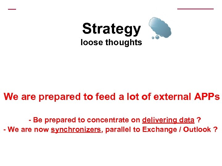 Strategy loose thoughts We are prepared to feed a lot of external APPs -