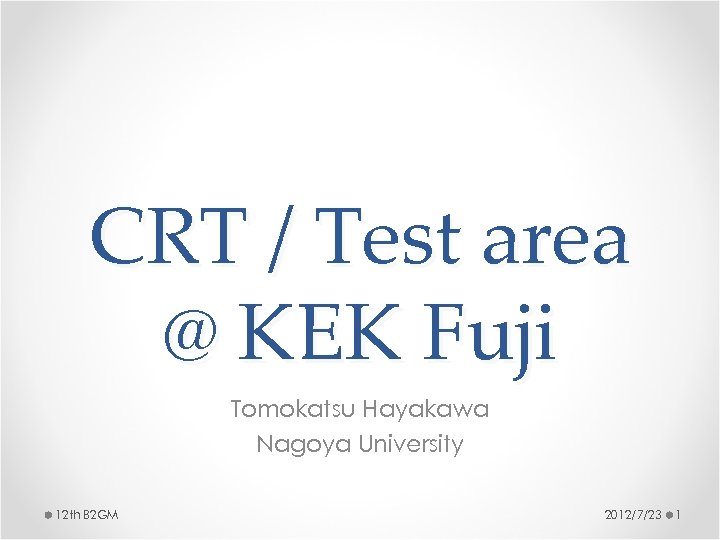 CRT / Test area @ KEK Fuji Tomokatsu Hayakawa Nagoya University 12 th B
