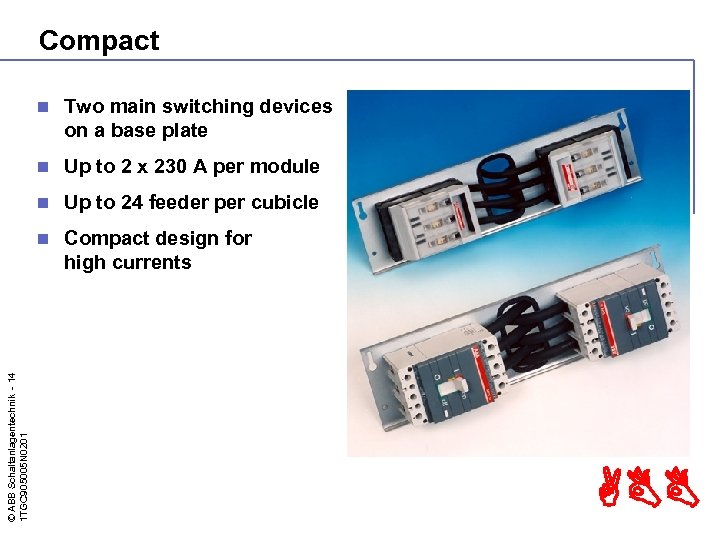 Compact Two main switching devices on a base plate n Up to 2 x