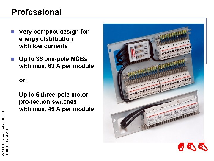 Professional n Very compact design for energy distribution with low currents n Up to