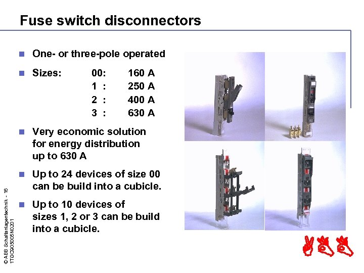 Fuse switch disconnectors One- or three-pole operated n Sizes: n Very economic solution for