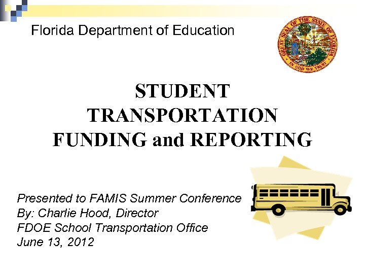 Florida Department of Education STUDENT TRANSPORTATION FUNDING and REPORTING Presented to FAMIS Summer Conference