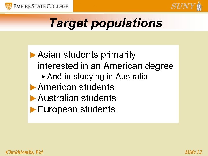 Target populations u Asian students primarily interested in an American degree And in studying