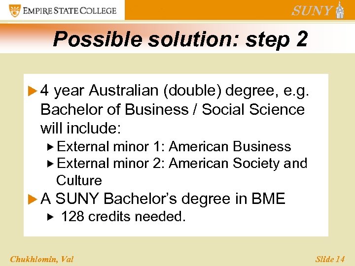 Possible solution: step 2 u 4 year Australian (double) degree, e. g. Bachelor of