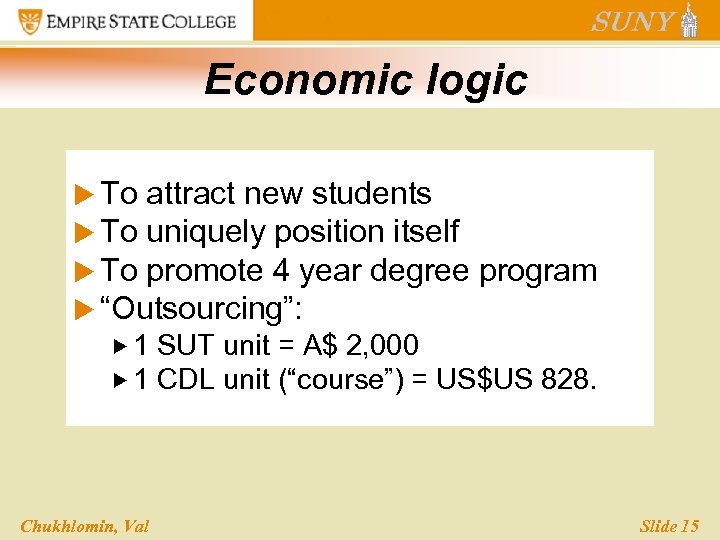 Economic logic u To attract new students u To uniquely position itself u To