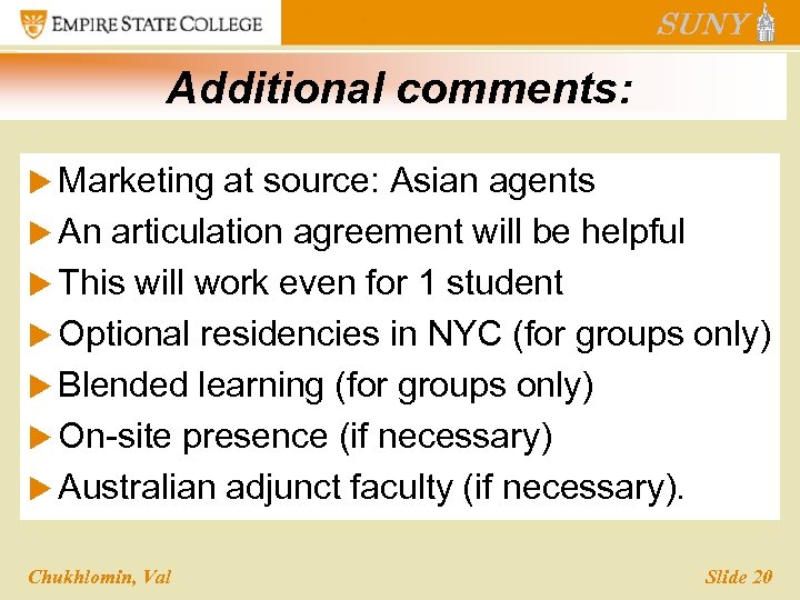 Additional comments: u Marketing at source: Asian agents u An articulation agreement will be