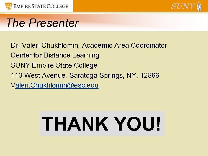 The Presenter Dr. Valeri Chukhlomin, Academic Area Coordinator Center for Distance Learning SUNY Empire